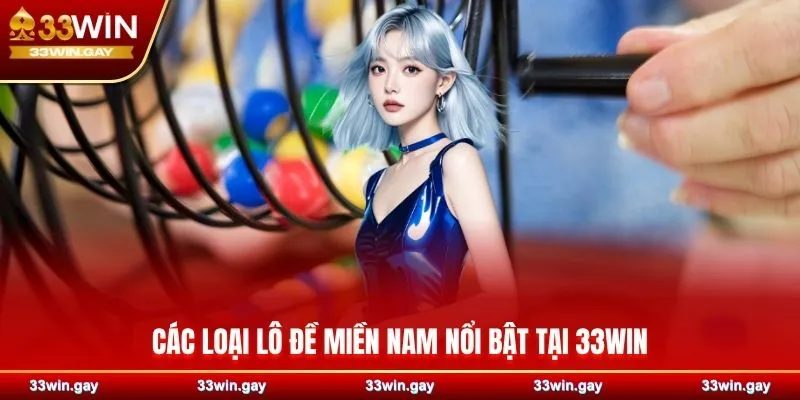 Lô đề miền Nam 33WIN – Khám phá cơ hội sinh lời hấp dẫn 4 Các loại lô đề miền Nam nổi bật tại 33WIN