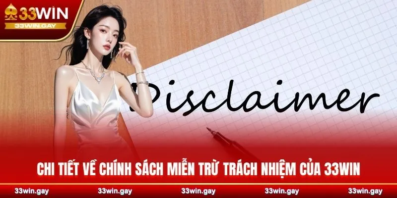 Chính sách miễn trừ trách nhiệm 33WIN đối với người chơi 3 Chi tiết về chính sách miễn trừ trách nhiệm của 33WIN