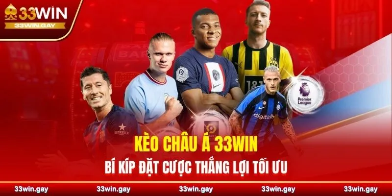 Kèo châu Á 33WIN – Bí kíp đặt cược thắng lợi tối ưu cho bet thủ 1 Kèo châu Á 33WIN – Bí kíp đặt cược thắng lợi tối ưu cho bet thủ