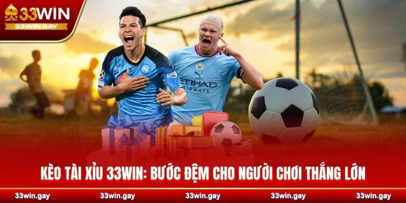 Kèo tài xỉu 33WIN – Trải nghiệm cá cược thông minh và đầy chiến lược 2 Kèo tài xỉu 33WIN - Bước đệm cho người chơi thắng lớn