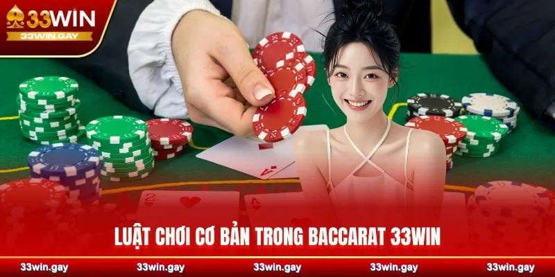 Baccarat 33WIN - Chiến thuật chơi bài thắng lớn mọi lượt 2 Luật chơi cơ bản trong Baccarat 33WIN