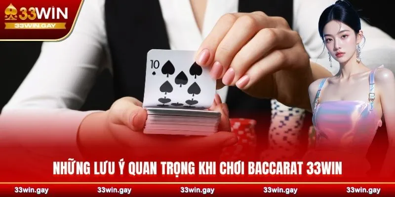 Baccarat 33WIN - Chiến thuật chơi bài thắng lớn mọi lượt 4 Những lưu ý quan trọng khi chơi Baccarat 33WIN