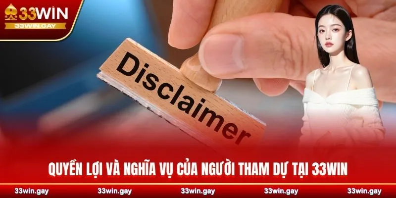 Chính sách miễn trừ trách nhiệm 33WIN đối với người chơi 2 Quyền lợi và nghĩa vụ của người tham dự tại 33WIN